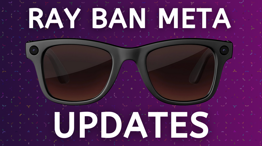 What's New with Meta Ray-Ban? A Deep Dive into Recent Updates